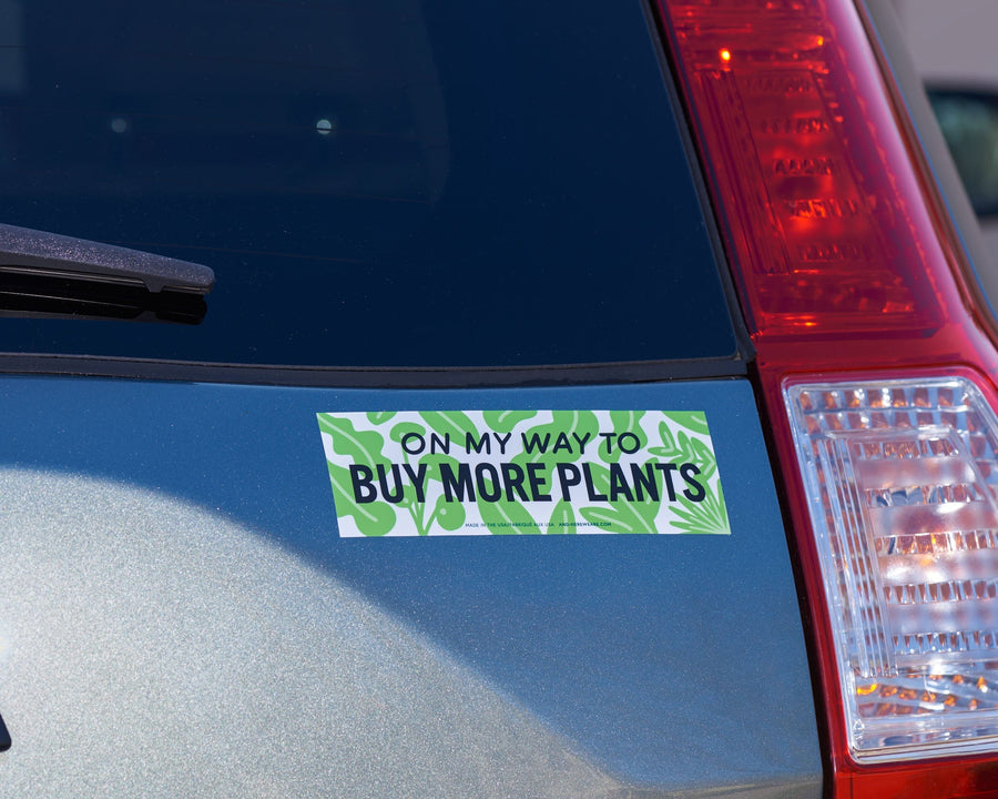 On My way to buy More Plants Bumper Sticker-Bumper Stickers-And Here We Are