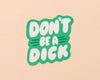 Don't Be A Dick Sticker-Stickers-And Here We Are
