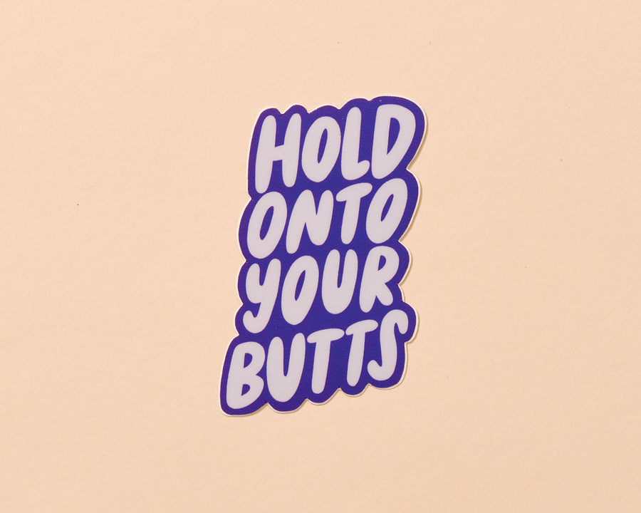 Hold Onto Your Butts Sticker-Stickers-And Here We Are