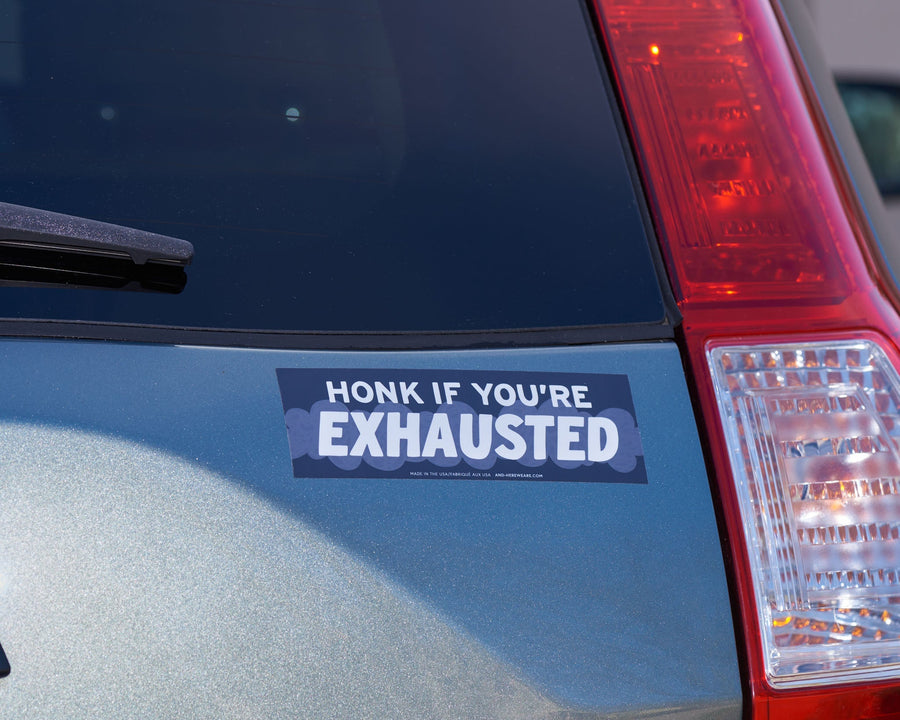 Honk if You're Exhausted Bumper Sticker-Bumper Stickers-And Here We Are