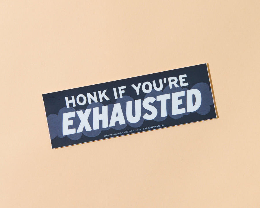 Honk if You're Exhausted Bumper Sticker-Bumper Stickers-And Here We Are
