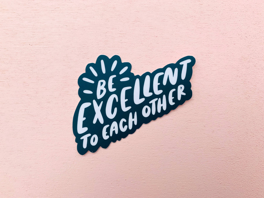 LAST CHANCE - Be Excellent to Each Other Vinyl Sticker-Stickers-And Here We Are