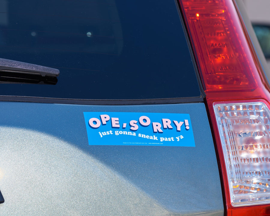 Ope, Sorry Bumper Sticker-Bumper Stickers-And Here We Are