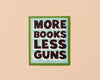 Vinyl Sticker—More Books Less Guns (Politics, Common Sense)-Stickers-And Here We Are