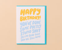 Birthday Card by Your Gal Kiwi—Stupid Shit (Glad Yre Alive) – And
