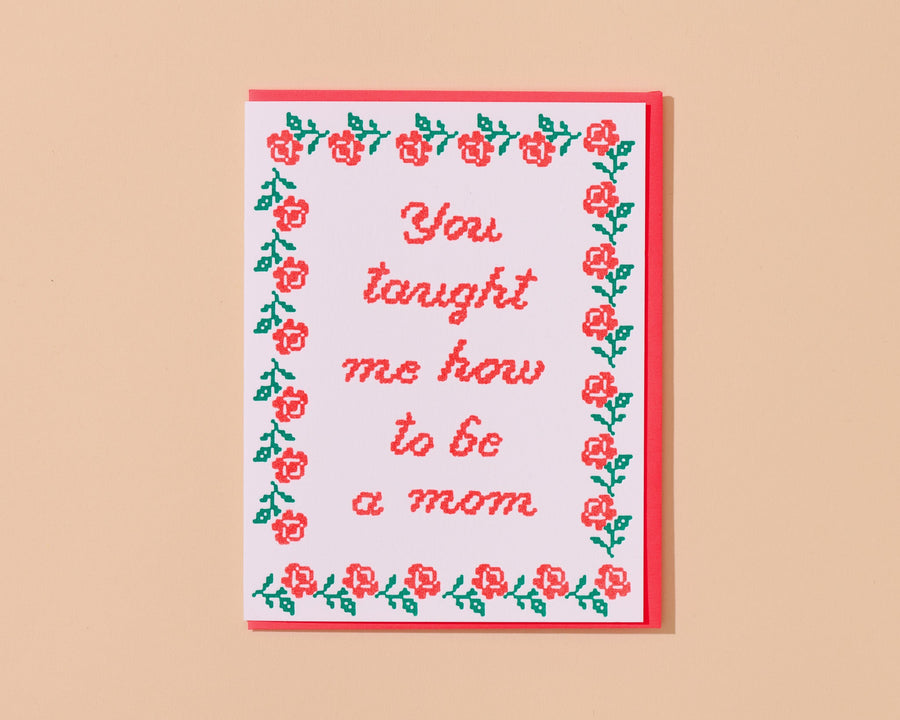 You Taught Me How To Be a Mom - Mother's Day Card-Greeting Cards-And Here We Are