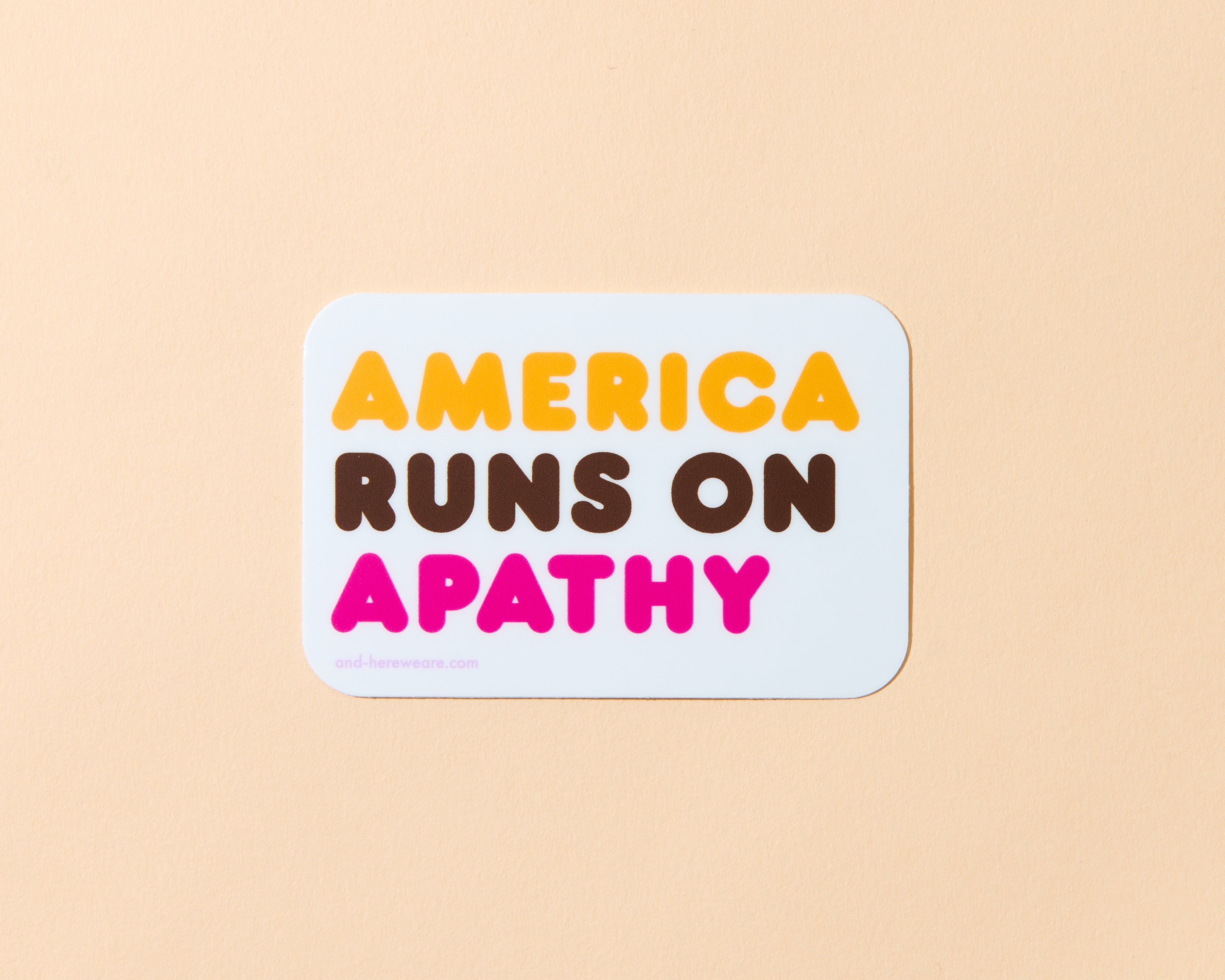 America Runs on Apathy Sticker – And Here We Are