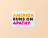America Runs on Apathy Sticker-Stickers-And Here We Are