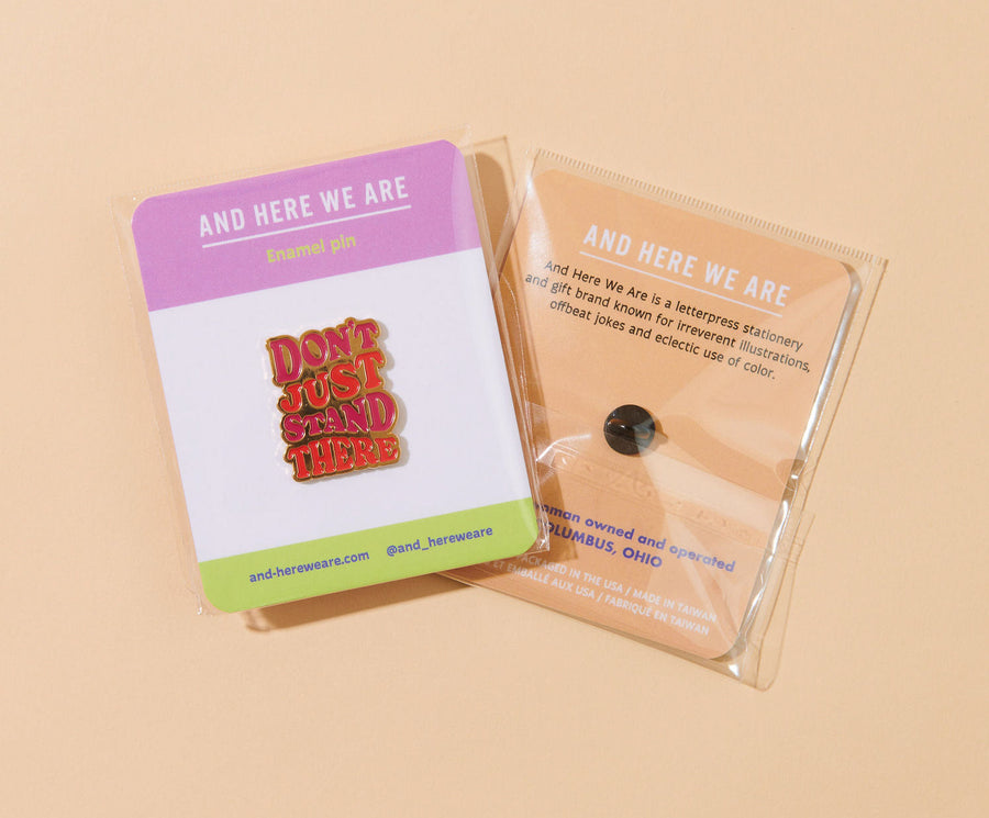 Don't Just Stand There Pin-Enamel Pins-And Here We Are