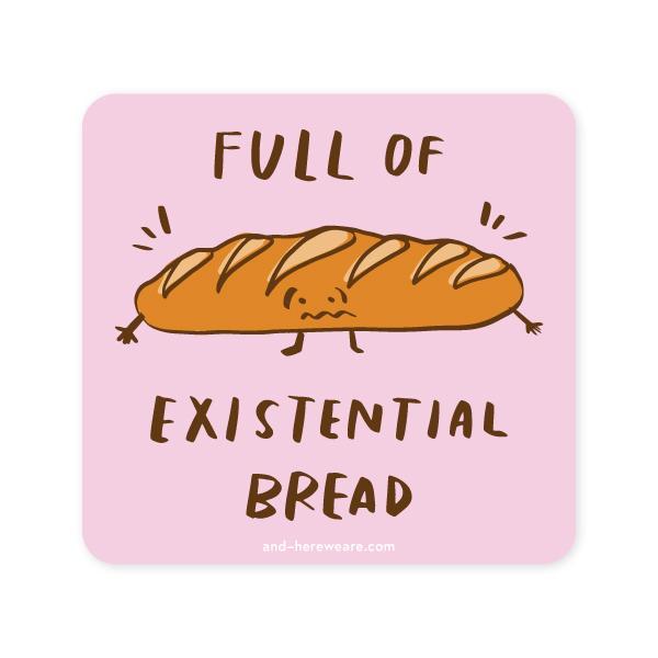 Existential Bread Sticker-Stickers-And Here We Are