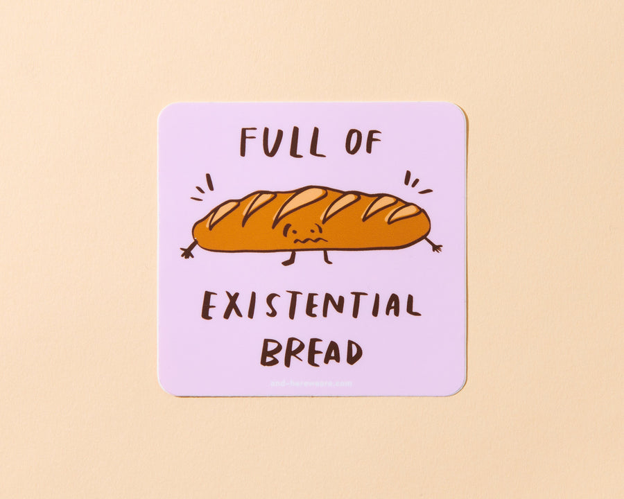 Existential Bread Sticker-Stickers-And Here We Are
