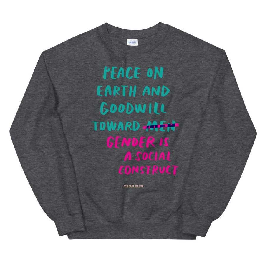 Goodwill/Gender is a Social Construct Holiday Sweatshirt-And Here We Are