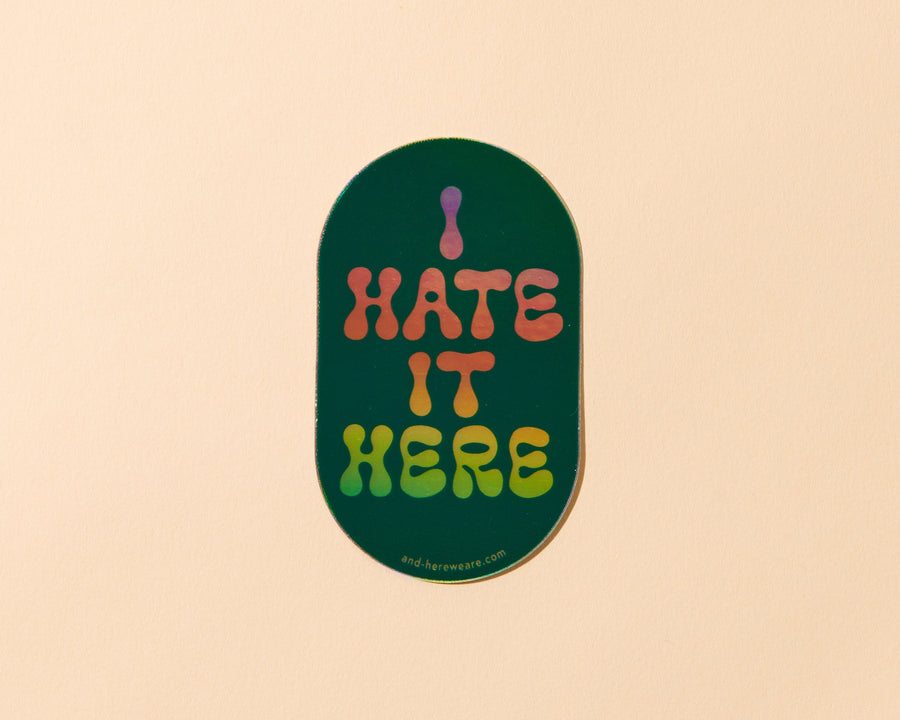 Hate It Here Holographic Sticker-Stickers-And Here We Are