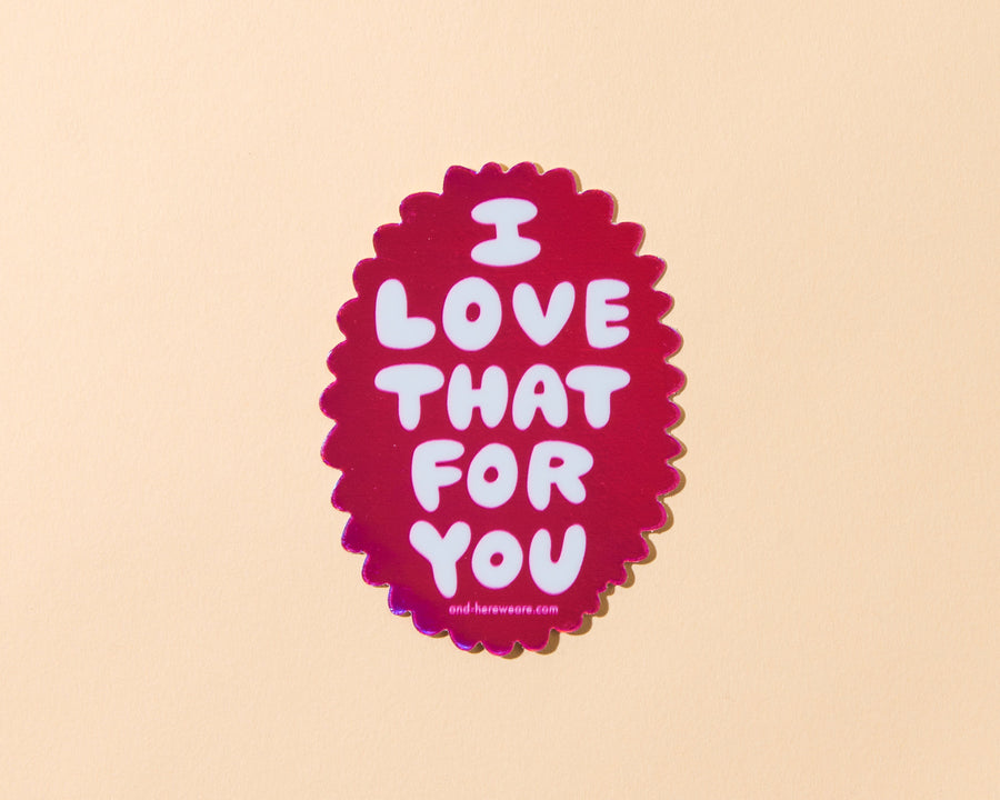 Love that for you Sticker-Stickers-And Here We Are