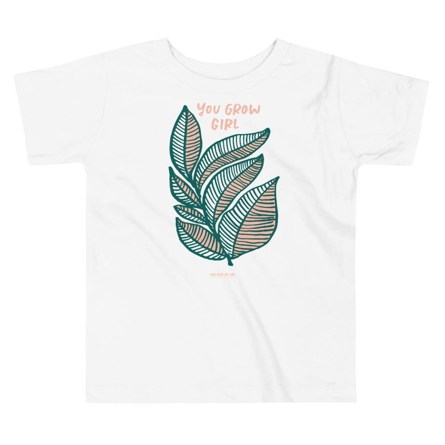 You Grow Girl Toddler Tee-Baby & Toddler-And Here We Are
