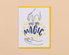You are Magic Card-Greeting Cards-And Here We Are