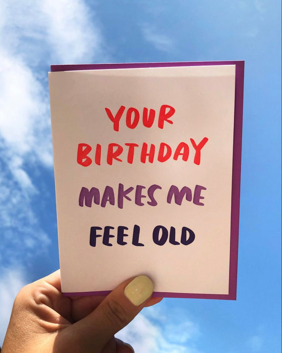 Your Birthday Makes Me Feel Old Card-Greeting Cards-And Here We Are