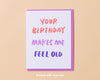 Your Birthday Makes Me Feel Old Card-Greeting Cards-And Here We Are
